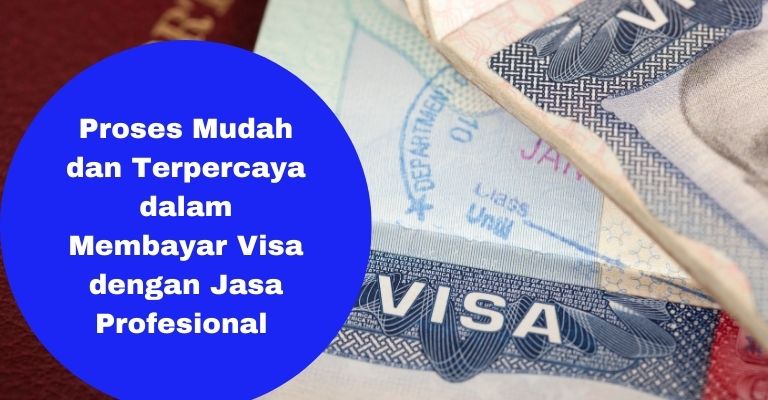 Proses Mudah dan Terpercaya dalam Membayar Visa dengan Jasa Profesional