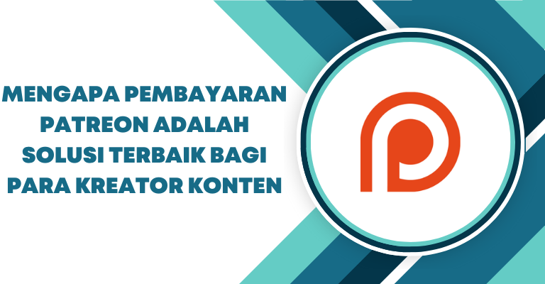 Mengapa Pembayaran Patreon adalah Solusi Terbaik bagi Para Kreator Konten