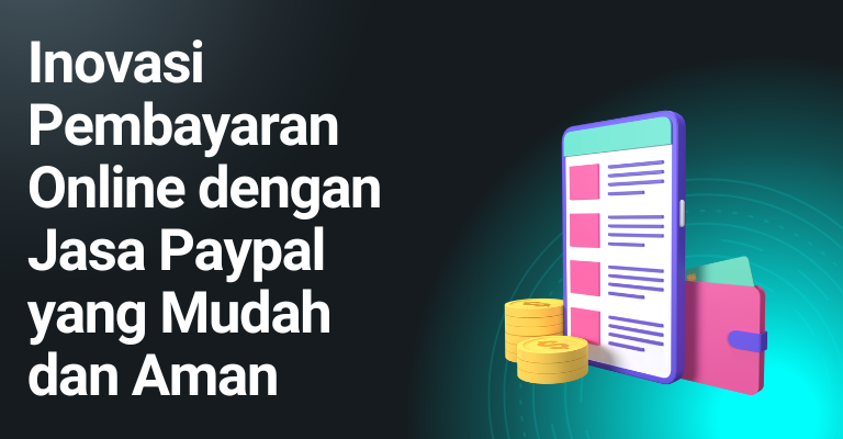 Inovasi Pembayaran Online dengan Jasa Paypal yang Mudah dan Aman