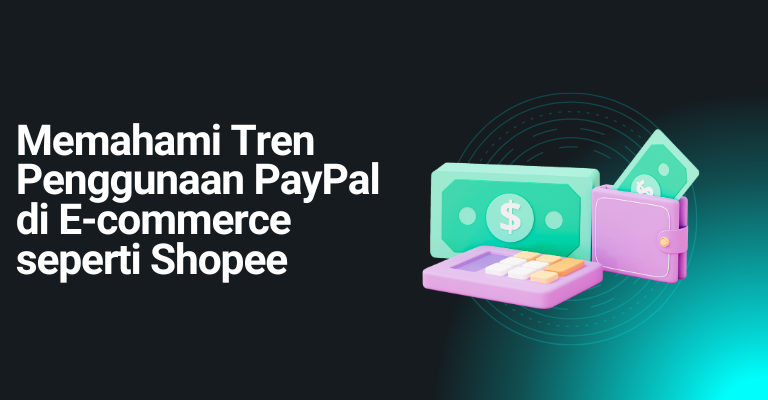 Memahami Tren Penggunaan PayPal di E-commerce seperti Shopee