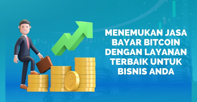 Menemukan Jasa Bayar Bitcoin dengan Layanan Terbaik untuk Bisnis Anda