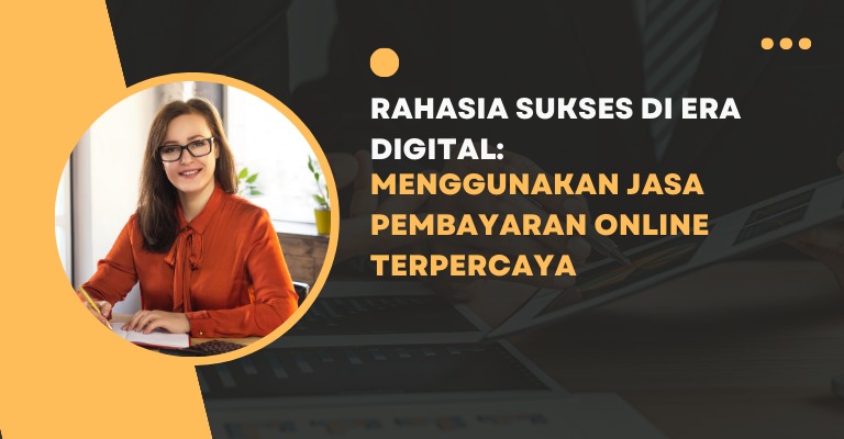 Rahasia sukses di Era Digital: Menggunakan Jasa Pembayaran Online Terpercaya