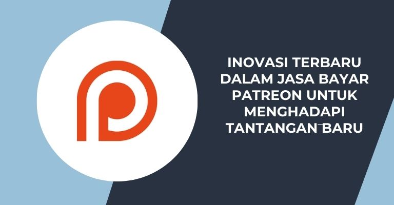 Inovasi Terbaru dalam Jasa Bayar Patreon untuk Menghadapi Tantangan Baru