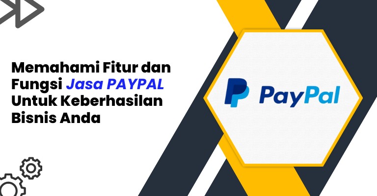 Memahami Fitur dan Fungsi Jasa PayPal untuk Keberhasilan Bisnis Anda