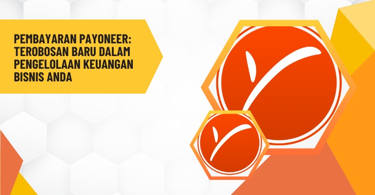 Pembayaran Payoneer: Terobosan Baru dalam Pengelolaan Keuangan Bisnis Anda