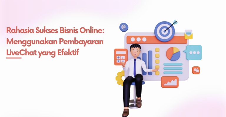 Rahasia Sukses Bisnis Online: Menggunakan Pembayaran LiveChat yang Efektif