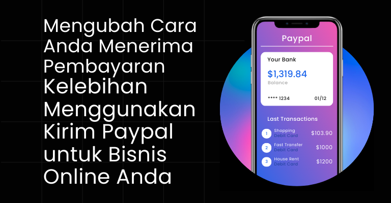 Mengubah Cara Anda Menerima Pembayaran: Kelebihan Menggunakan Kirim Paypal untuk Bisnis Online Anda