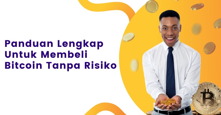 Panduan Lengkap Untuk Membeli Bitcoin Tanpa Risiko