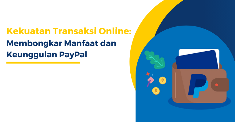 Kekuatan Transaksi Online: Membongkar Manfaat dan Keunggulan PayPal