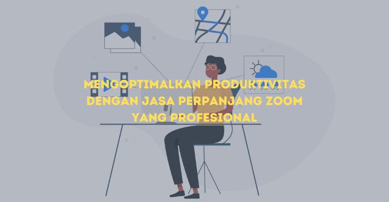 Mengoptimalkan Produktivitas dengan Jasa Perpanjang Zoom yang Profesional