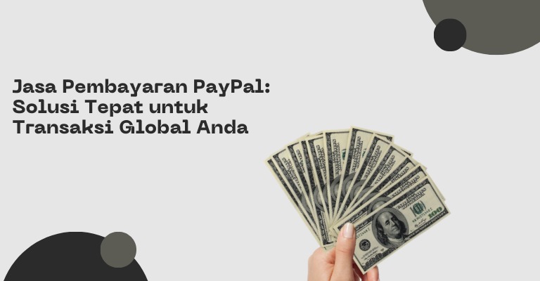 Jasa Pembayaran PayPal: Solusi Tepat untuk Transaksi Global Anda