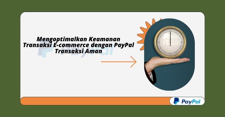 Mengoptimalkan Keamanan Transaksi E-commerce dengan PayPal Transaksi Aman