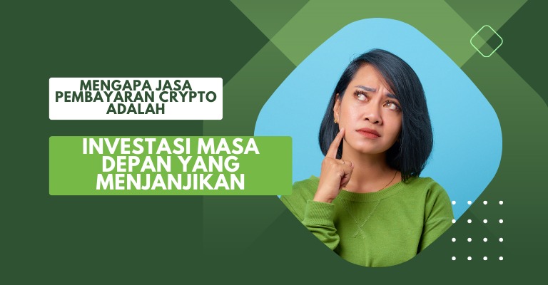 Mengapa Jasa Pembayaran Crypto adalah Investasi Masa Depan yang Menjanjikan