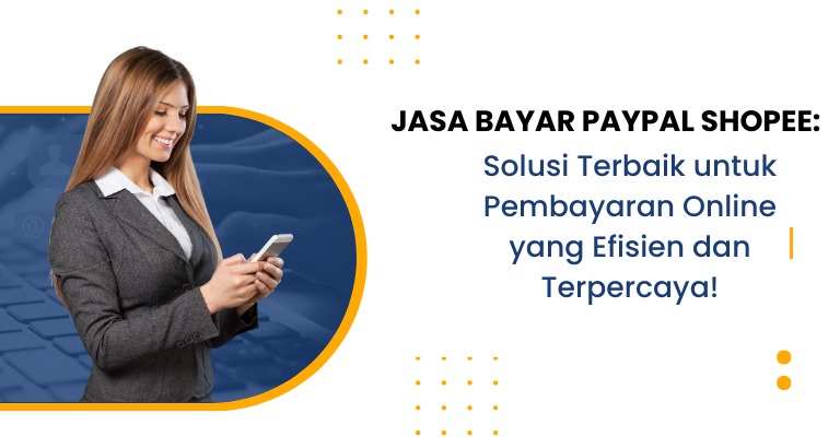 Jasa Bayar PayPal Shopee: Solusi Terbaik untuk Pembayaran Online yang Efisien dan Terpercaya!