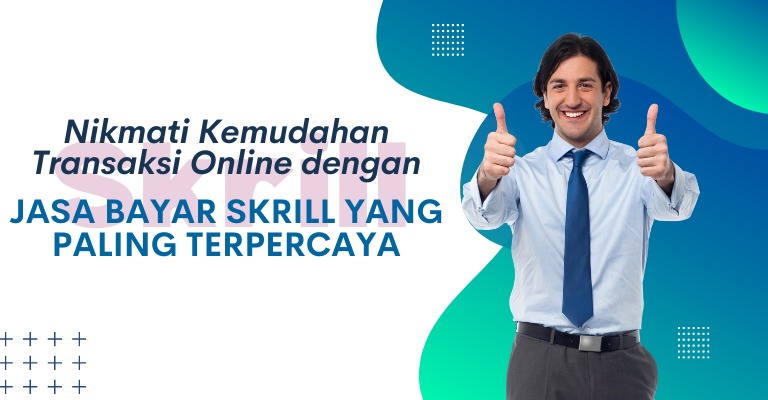 Nikmati Kemudahan Transaksi Online dengan Jasa Bayar Skrill yang Paling Terpercaya