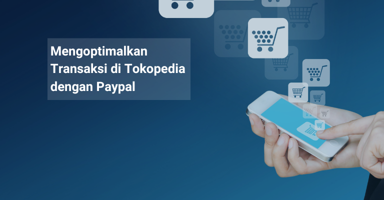 Mengoptimalkan Transaksi di Tokopedia dengan Paypal