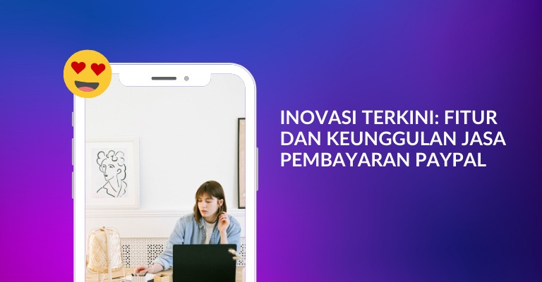 Inovasi Terkini: Fitur dan Keunggulan Jasa Pembayaran PayPal