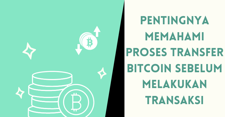 Pentingnya Memahami Proses Transfer Bitcoin sebelum Melakukan Transaksi