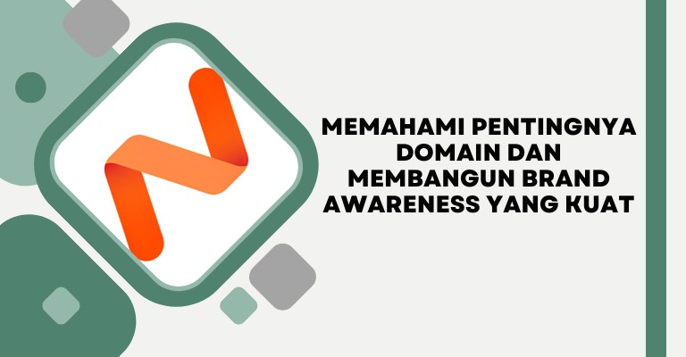 Memahami Pentingnya Domain dan Membangun Brand Awareness yang Kuat