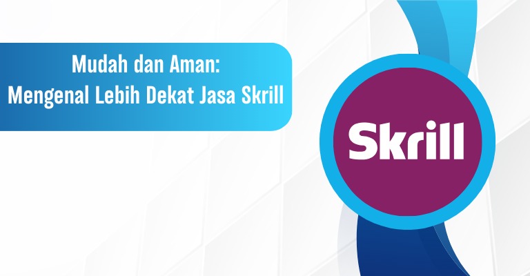 Mudah dan Aman: Mengenal Lebih Dekat Jasa Skrill