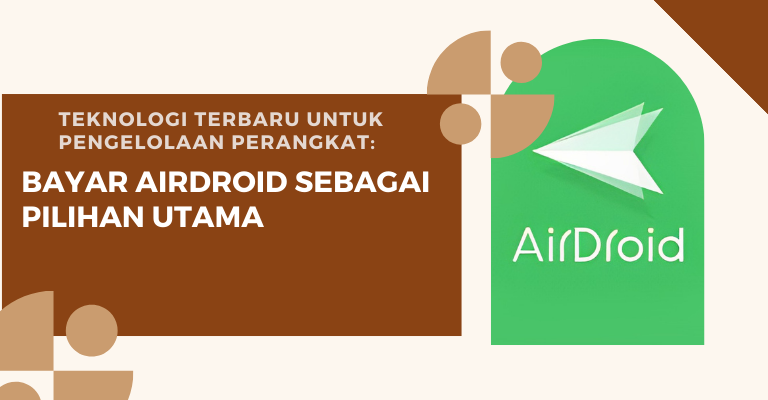 Teknologi Terbaru untuk Pengelolaan Perangkat: Bayar Airdroid sebagai Pilihan Utama