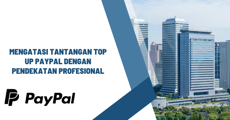 Mengatasi Tantangan Top Up PayPal dengan Pendekatan Profesiona