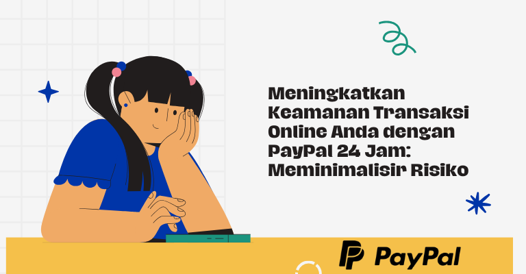 Meningkatkan Keamanan Transaksi Online Anda dengan PayPal 24 Jam: Meminimalisir Risiko