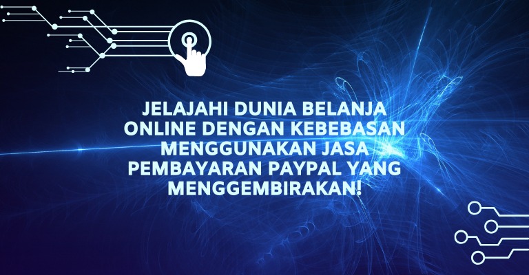 Jelajahi Dunia Belanja Online dengan Kebebasan Menggunakan Jasa Pembayaran PayPal yang Menggembirakan!