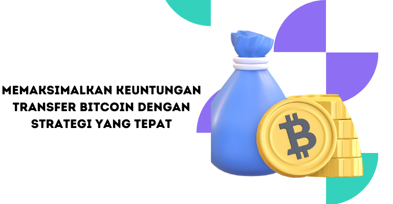 Memaksimalkan Keuntungan Transfer Bitcoin dengan Strategi yang Tepat