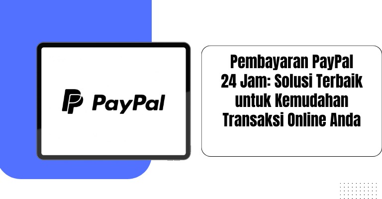 Pembayaran PayPal 24 Jam: Solusi Terbaik untuk Kemudahan Transaksi Online Anda