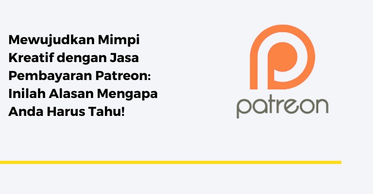 Mewujudkan Mimpi Kreatif dengan Jasa Pembayaran Patreon: Inilah Alasan Mengapa Anda Harus Tahu!