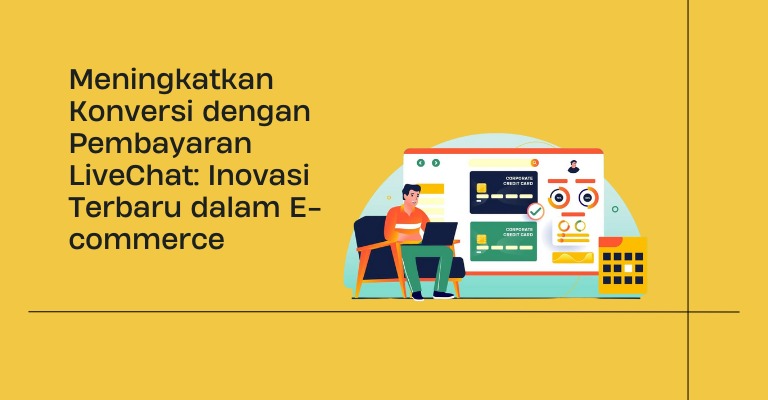 Meningkatkan Konversi dengan Pembayaran LiveChat: Inovasi Terbaru dalam E-commerce