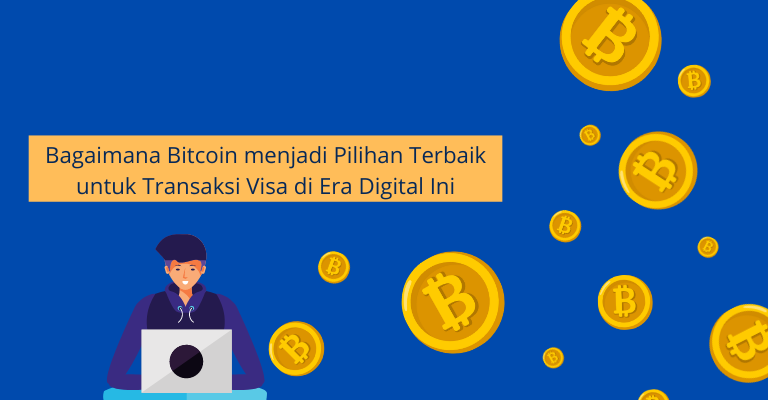 Bagaimana Bitcoin menjadi Pilihan Terbaik untuk Transaksi Visa di Era Digital Ini