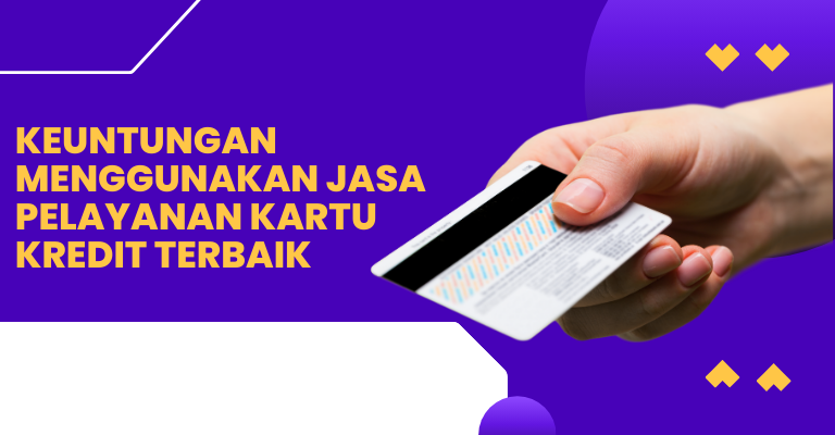 Keuntungan Menggunakan Jasa Pelayanan Kartu Kredit Terbaik