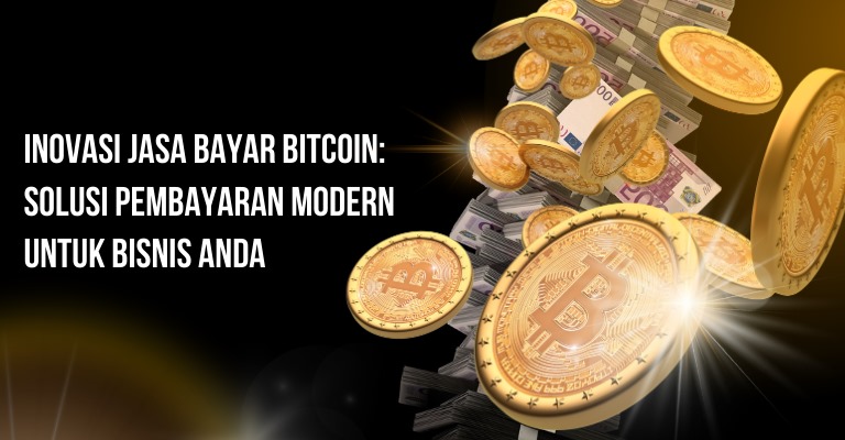 Inovasi Jasa Bayar Bitcoin: Solusi Pembayaran Modern untuk Bisnis Anda