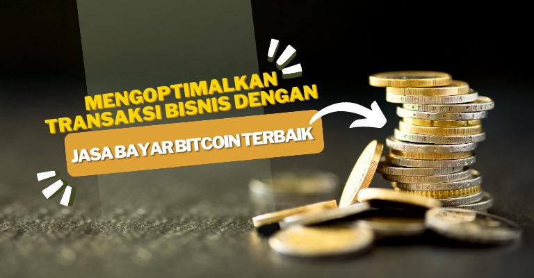 Mengoptimalkan Transaksi Bisnis dengan Jasa Bayar Bitcoin Terbaik