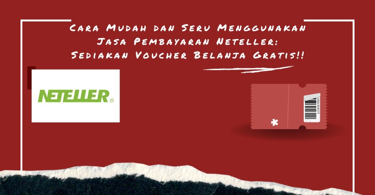 Cara Mudah dan Seru Menggunakan Jasa Pembayaran Neteller: Sediakan Voucher Belanja Gratis