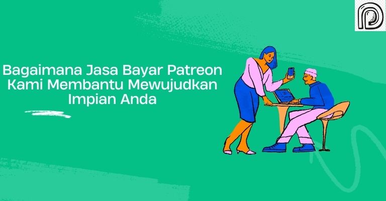 Bagaimana Jasa Bayar Patreon Kami Membantu Mewujudkan Impian Anda