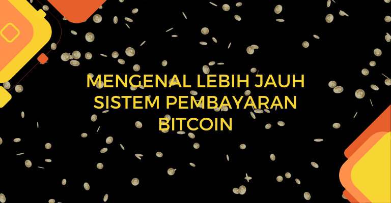 Mengenal Lebih Jauh Sistem Pembayaran Bitcoin: Keuntungan dan Risikonya