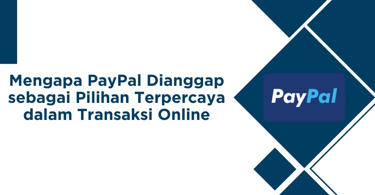 Mengapa PayPal Dianggap sebagai Pilihan Terpercaya dalam Transaksi Online