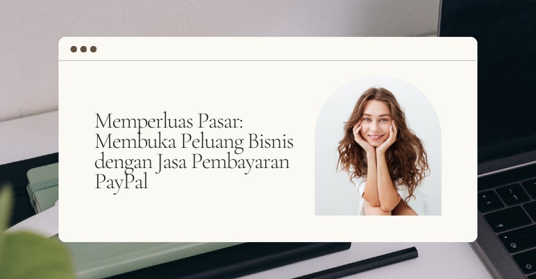 Memperluas Pasar: Membuka Peluang Bisnis dengan Jasa Pembayaran PayPal