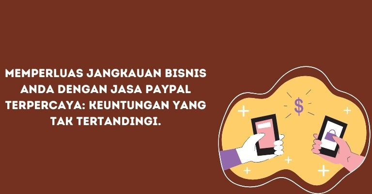 Memperluas Jangkauan Bisnis Anda dengan Jasa PayPal Terpercaya: Keuntungan yang Tak Tertandingi