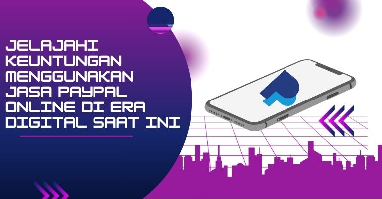 Jelajahi Keuntungan Menggunakan Jasa PayPal Online di Era Digital saat ini