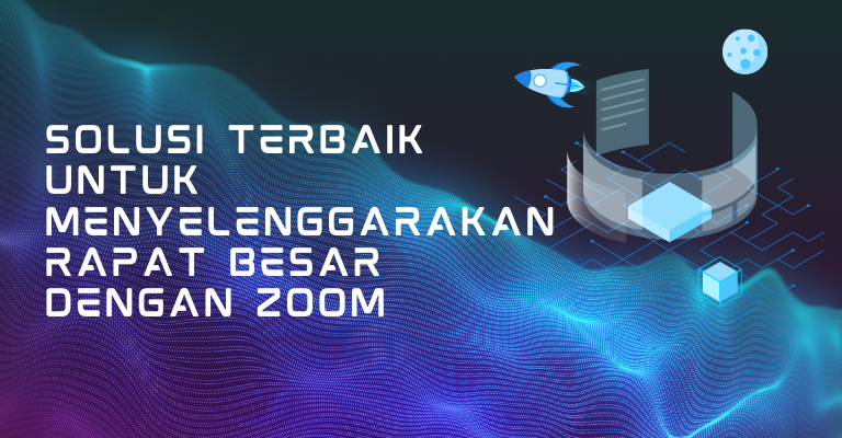 Solusi Terbaik untuk Menyelenggarakan Rapat Besar dengan Zoom