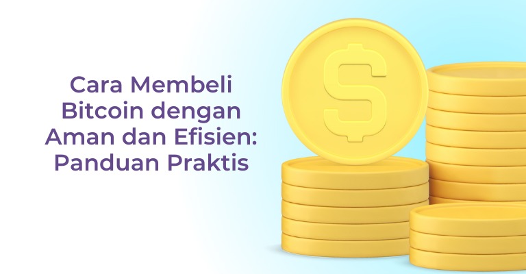 Cara Membeli Bitcoin dengan Aman dan Efisien: Panduan Praktis