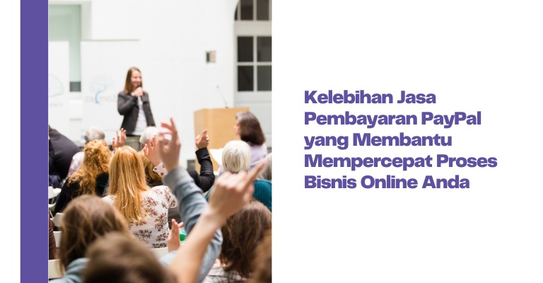 Kelebihan Jasa Pembayaran PayPal yang Membantu Mempercepat Proses Bisnis Online Anda