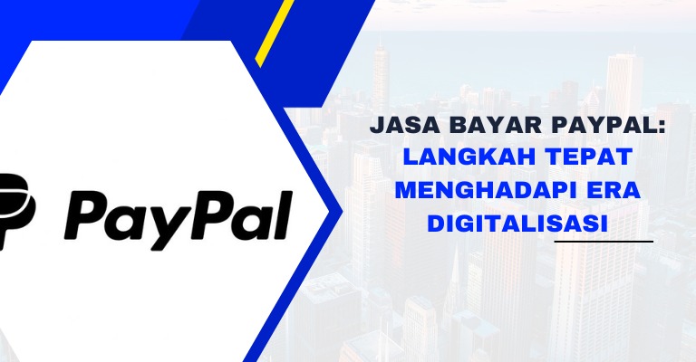 Jasa Bayar PayPal: Langkah Tepat Menghadapi Era Digitalisasi