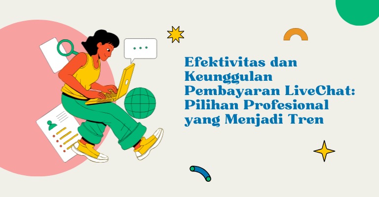 Efektivitas dan Keunggulan Pembayaran LiveChat: Pilihan Profesional yang Menjadi Tren