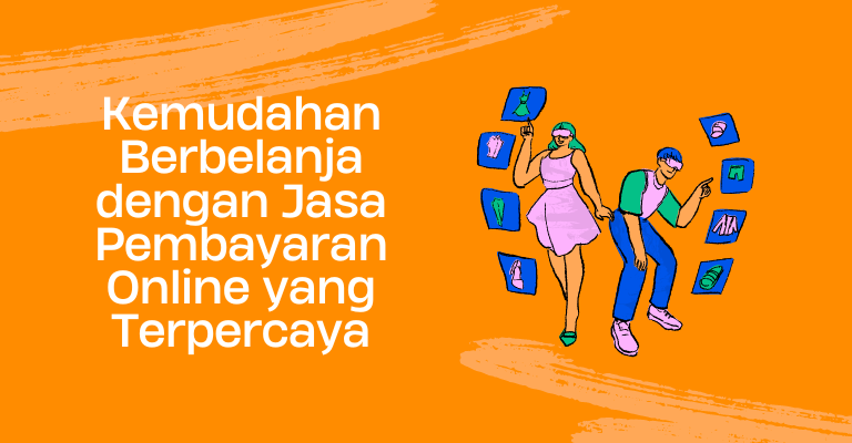 Kemudahan Berbelanja dengan Jasa Pembayaran Online yang Terpercaya