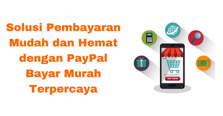 Solusi Pembayaran Mudah dan Hemat dengan PayPal Bayar Murah Terpercaya